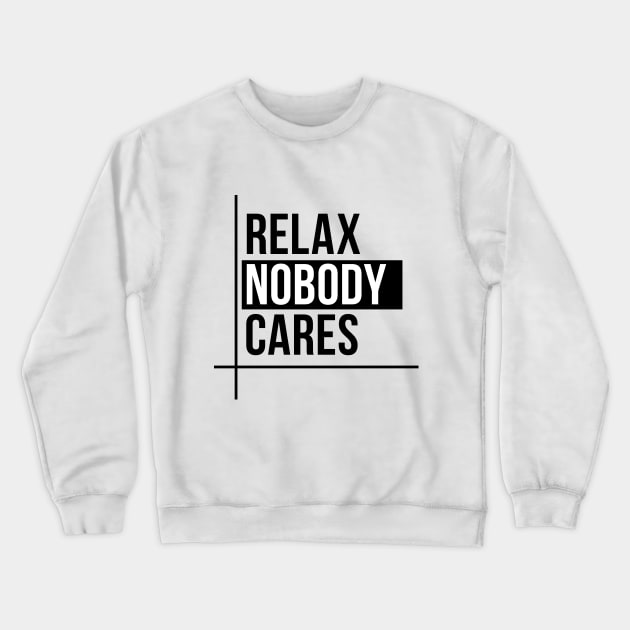 Relax Nobody Cares Crewneck Sweatshirt by Gorskiy